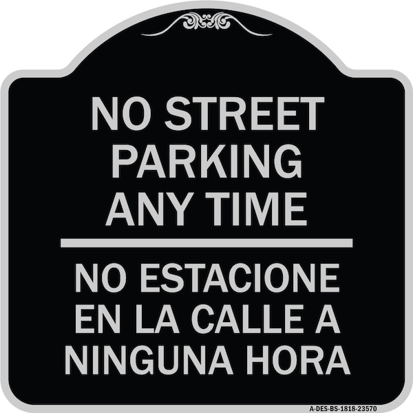 No Street Parking Anytime No Estacione En La Calle Ninguna Hora Alum Sign, 18" x 18", BS-1818-23570